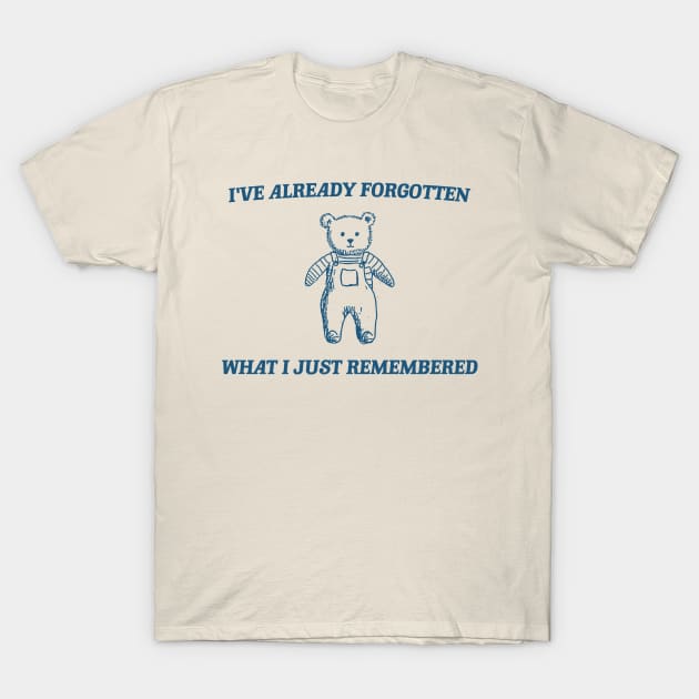 i've already forgotten what i just remembered - Retro Bear Cartoon, Vintage Cartoon Bear, Aesthetic T Shirt, Graphic T Shirt, Unisex T-Shirt by Y2KSZN